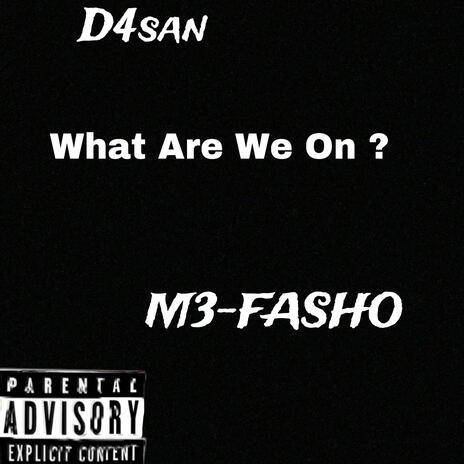 What Are We On ? ft. D4san | Boomplay Music