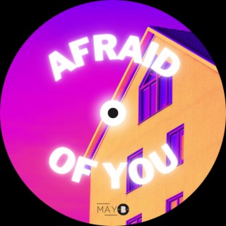 Afraid of you