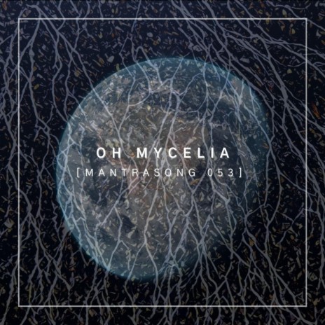 Oh Mycelia (Mantrasong 053) | Boomplay Music