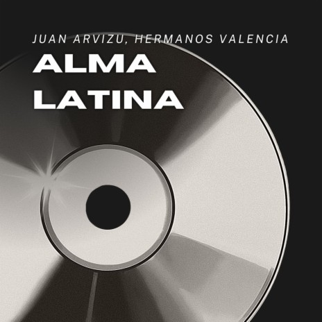 Alma Latina ft. Hermanos Valencia | Boomplay Music