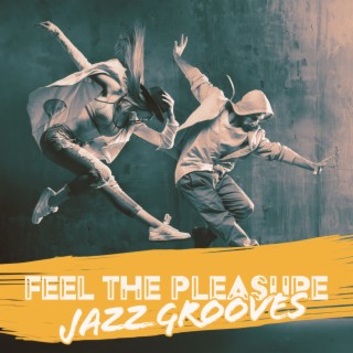 Feel the Pleasure: Extraordinary Jazz Grooves Music (BGM)
