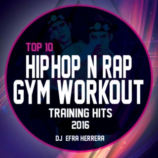 Top 10 Hip-Hop & Rap Gym Workout Training Hits 2016 : DJ & MC Efra Herrera