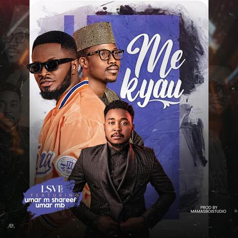 Me Kyau ft. Umar M Shareef & Umar Mb | Boomplay Music