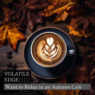 Want to Relax in an Autumn Cafe