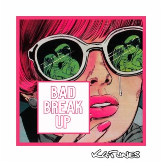 Bad Break Up | Boomplay Music