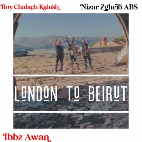 London to Beirut ft. Roy Chalach & Nizar Zgheib | Boomplay Music