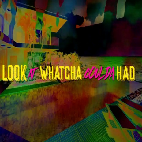 Look at (Whatcha Could've Had) | Boomplay Music