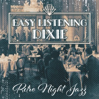 Easy Listening Dixie: Retro Night Jazz, Dixieland for Restaurant, Atmospheric Oldschool BGM, Jazz Dixieland Ballads