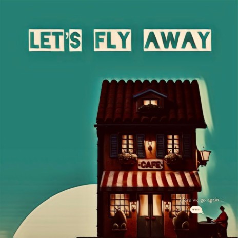 Let's Fly Away | Boomplay Music