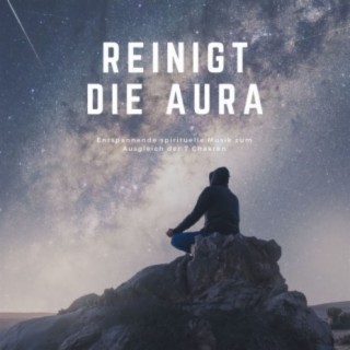 Reinigt die Aura: Entspannende spirituelle Musik zum Ausgleich der 7 Chakren