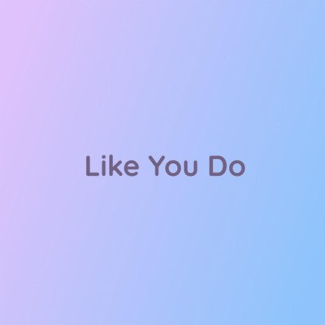 Like You Do | Boomplay Music