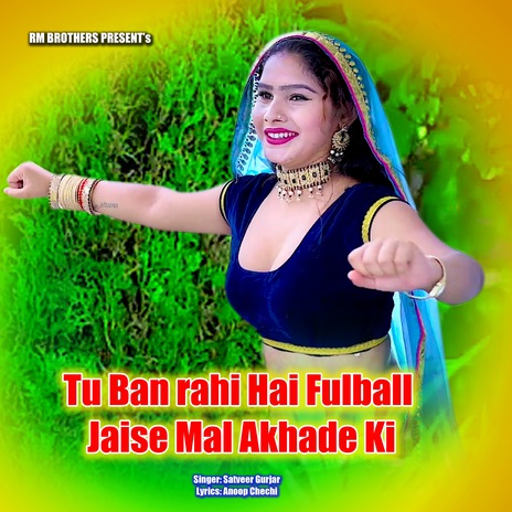 Tu Ban rahi Hai Fulball Jaise Mal Akhade Ki | Boomplay Music