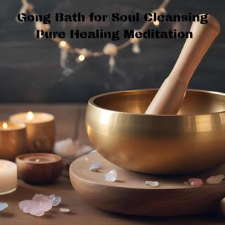 Gong Bath for Soul Cleansing: Pure Healing Meditation