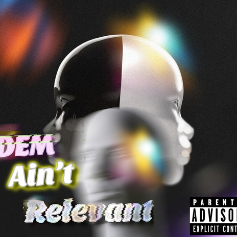 Dem Aint Relevant ft. Dots Don Dada, Josh sosa & K!NG | Boomplay Music