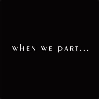 When We Part...