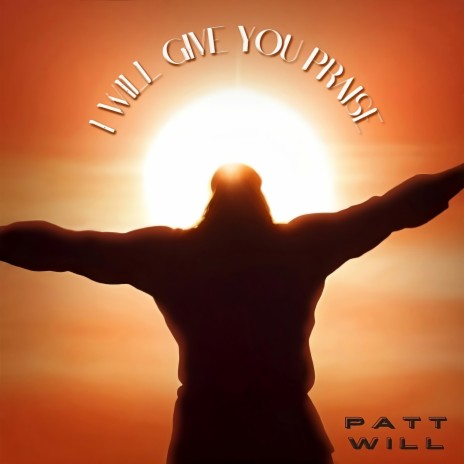 I Will Give You Praise | Boomplay Music