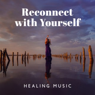 Reconnect with Yourself: Spiritual Healing Music, Stop Worry and Become Free, Slow Down and Be Happy