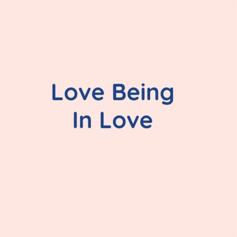 Love Being In Love | Boomplay Music