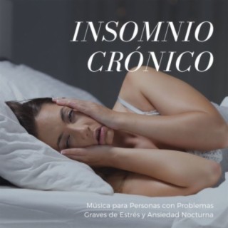 Insomnio Crónico: Música para Personas con Problemas Graves de Estrés y Ansiedad Nocturna
