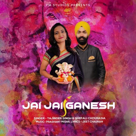 Jai Jai Ganesh ft. Shefali Chourasia & Tajinder Singh | Boomplay Music