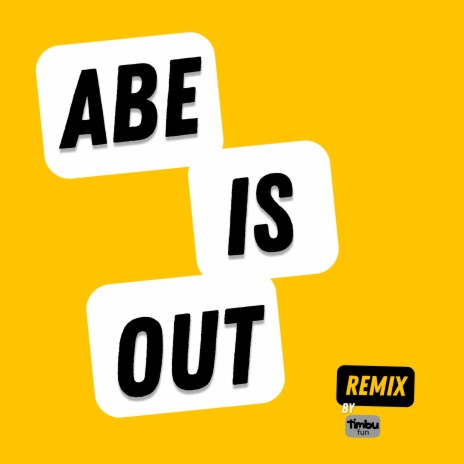 Abe is Out (Remix)