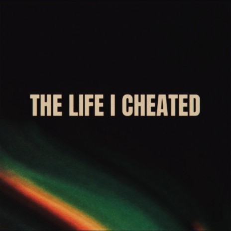 The Life I Cheated | Boomplay Music