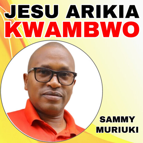 Jesu Arikia Kwambwo | Boomplay Music