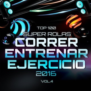 Top 100 Super Rolas para Correr, Entrenar y Ejercicio 2016 Vol. 4