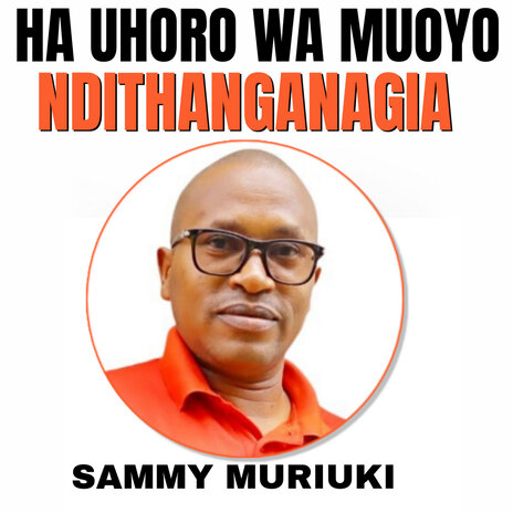 Ha Uhoro Wa Muoyo Ndithanganagia | Boomplay Music