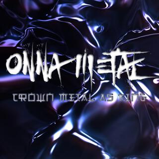 Onna Metal (Crown Metal As King)