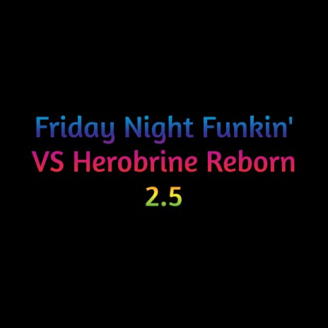 Friday Night Funkin' Vs Herobrine Reborn 2.5 | Boomplay Music