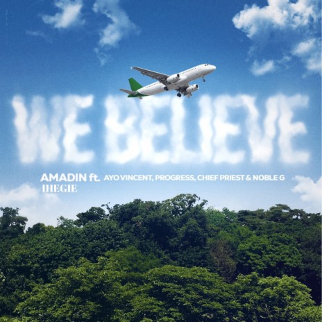 We Believe ft. Noble G, Chief Priest, Ayo Vincent & Progress | Boomplay Music