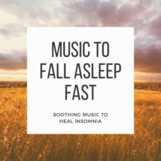 Music to Fall Asleep Fast: Soothing Music to Heal Insomnia