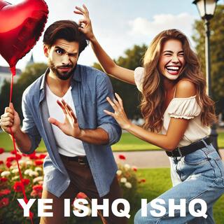 YE ISHQ ISHQ