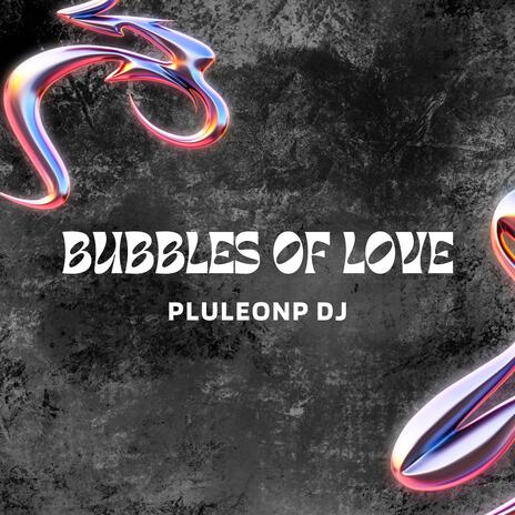 BUBBLES OF LOVE | Boomplay Music