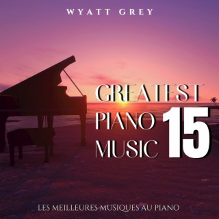 15 Greatest Piano Music (Les Meilleures Musiques au piano)