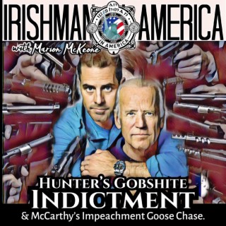 Hunter Biden’s Gobshite Indictment & McCarthy Impeachment Goose Chase.