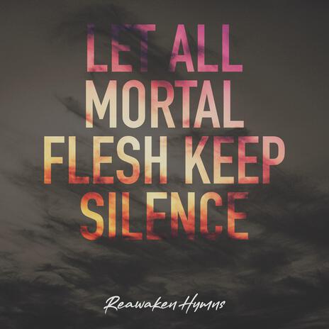 Let All Mortal Flesh Keep Silence | Boomplay Music