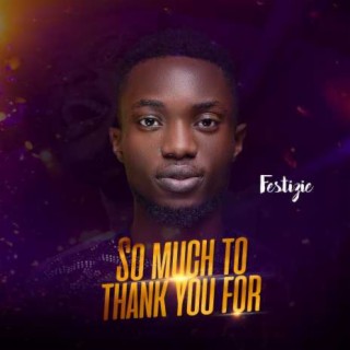 So Much to Thank You For lyrics | Boomplay Music