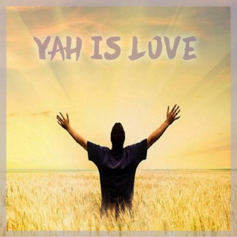 YAH IS LOVE | Boomplay Music