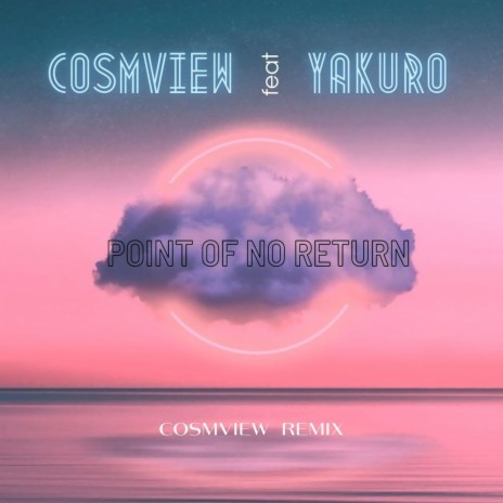 Point of No Return [Cosmview Remix] ft. Yakuro | Boomplay Music