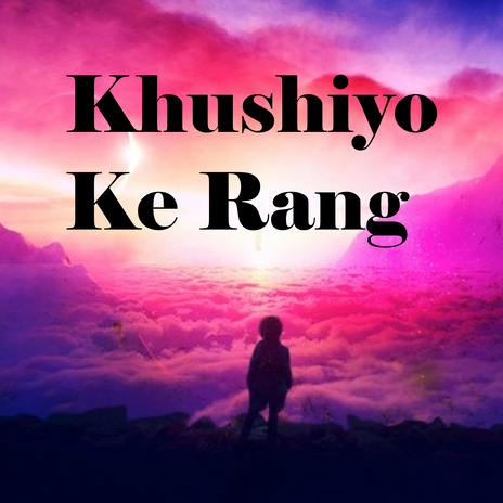 Khushiyo Ke Rang | Boomplay Music