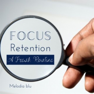 Focus Retention - A Fresh Routine