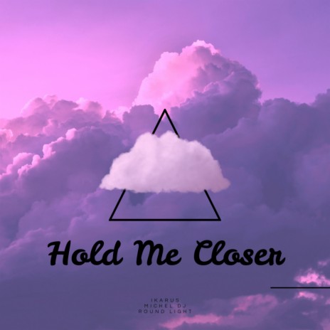 Hold Me Closer ft. Michel Dj & Round Light