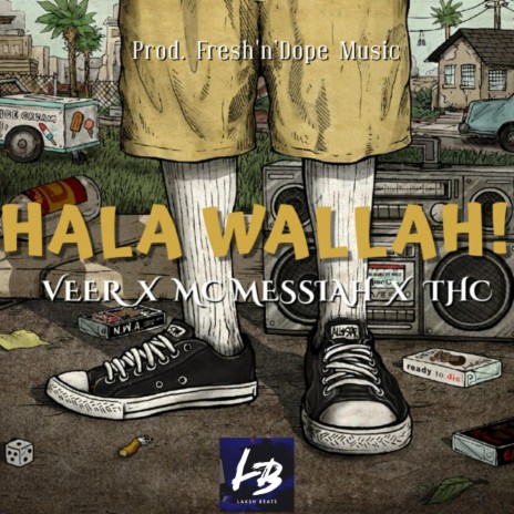 Hala Wallah! ft. MC Messiah & THC | Boomplay Music