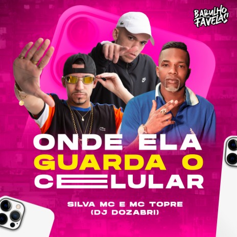 Onde Ela Guarda o Celular ft. Silva MC & Dj Dozabri | Boomplay Music