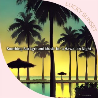 Soothing Background Music for a Hawaiian Night