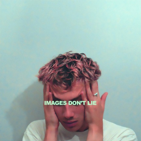 Images Don't Lie | Boomplay Music