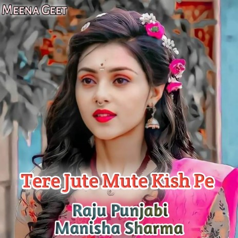 Tere Jute Mute Kish Pe ft. Manisha Sharma | Boomplay Music