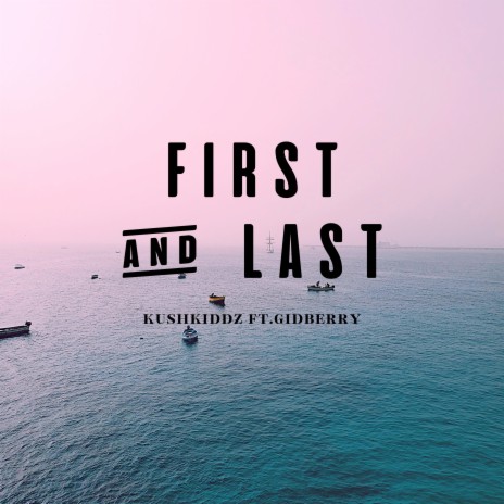 First and Last ft. Gidberry | Boomplay Music